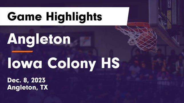 Watch this highlight video of the Angleton (TX) basketball team in its game Angleton  vs Iowa Colony HS Game Highlights - Dec. 8, 2023 on Dec 8, 2023