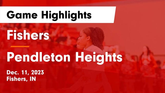 Watch this highlight video of the Fishers (IN) girls basketball team in its game Fishers  vs Pendleton Heights  Game Highlights - Dec. 11, 2023 on Dec 11, 2023