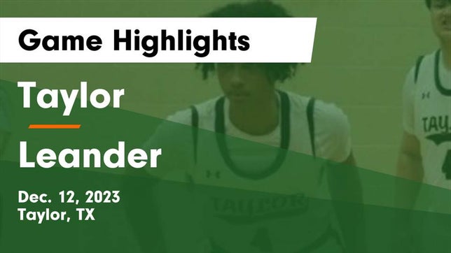 Watch this highlight video of the Taylor (TX) basketball team in its game Taylor  vs Leander  Game Highlights - Dec. 12, 2023 on Dec 12, 2023