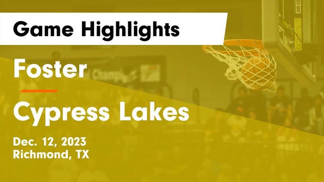 Watch this highlight video of the Foster (Richmond, TX) basketball team in its game Foster  vs Cypress Lakes  Game Highlights - Dec. 12, 2023 on Dec 12, 2023