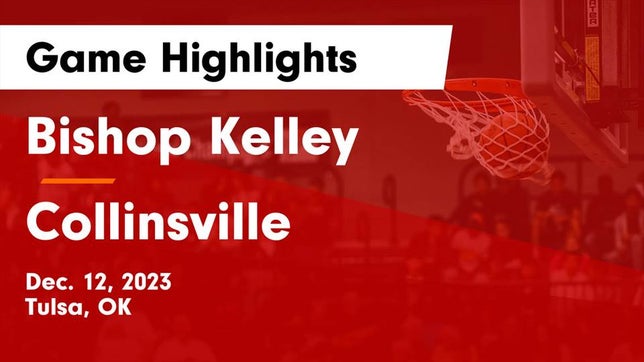 Watch this highlight video of the Bishop Kelley (Tulsa, OK) basketball team in its game Bishop Kelley  vs Collinsville  Game Highlights - Dec. 12, 2023 on Dec 12, 2023