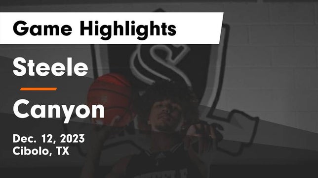 Watch this highlight video of the Steele (Cibolo, TX) basketball team in its game Steele  vs Canyon  Game Highlights - Dec. 12, 2023 on Dec 12, 2023