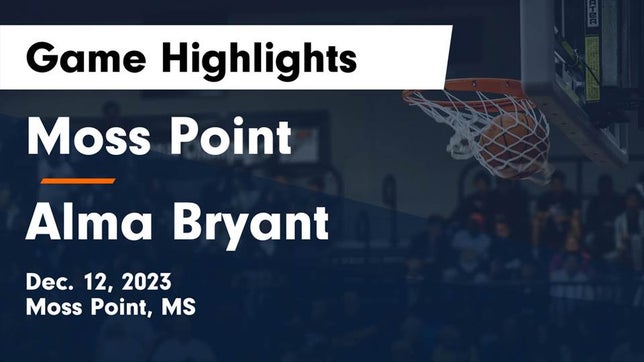 Watch this highlight video of the Moss Point (MS) basketball team in its game Moss Point  vs Alma Bryant  Game Highlights - Dec. 12, 2023 on Dec 12, 2023