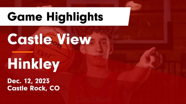 Watch this highlight video of the Castle View (Castle Rock, CO) basketball team in its game Castle View  vs Hinkley  Game Highlights - Dec. 12, 2023 on Dec 12, 2023