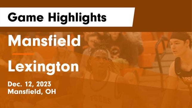 Watch this highlight video of the Mansfield Senior (Mansfield, OH) basketball team in its game Mansfield  vs Lexington  Game Highlights - Dec. 12, 2023 on Dec 12, 2023