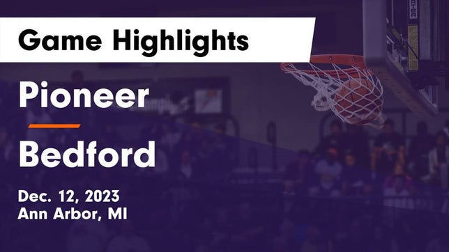Watch this highlight video of the Pioneer (Ann Arbor, MI) basketball team in its game Pioneer  vs Bedford  Game Highlights - Dec. 12, 2023 on Dec 12, 2023