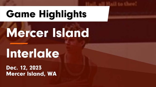 Watch this highlight video of the Mercer Island (WA) basketball team in its game Mercer Island  vs Interlake  Game Highlights - Dec. 12, 2023 on Dec 12, 2023