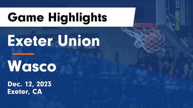 Watch this highlight video of the Exeter (CA) basketball team in its game Exeter Union  vs Wasco  Game Highlights - Dec. 12, 2023 on Dec 12, 2023