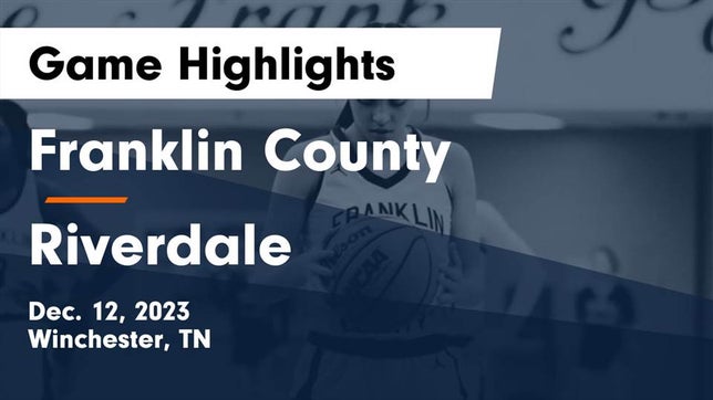 Watch this highlight video of the Franklin County (Winchester, TN) girls basketball team in its game Franklin County  vs Riverdale  Game Highlights - Dec. 12, 2023 on Dec 12, 2023