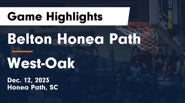 Watch this highlight video of the Belton-Honea Path (Honea Path, SC) basketball team in its game Belton Honea Path  vs West-Oak  Game Highlights - Dec. 12, 2023 on Dec 12, 2023