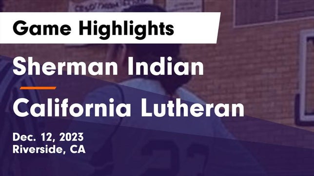 Watch this highlight video of the Sherman Indian (Riverside, CA) girls basketball team in its game Sherman Indian  vs California Lutheran  Game Highlights - Dec. 12, 2023 on Dec 12, 2023