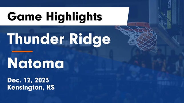 Watch this highlight video of the Thunder Ridge (Kensington, KS) girls basketball team in its game Thunder Ridge  vs Natoma  Game Highlights - Dec. 12, 2023 on Dec 12, 2023