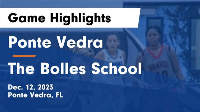 Watch this highlight video of the Ponte Vedra (FL) girls basketball team in its game Ponte Vedra  vs The Bolles School Game Highlights - Dec. 12, 2023 on Dec 12, 2023