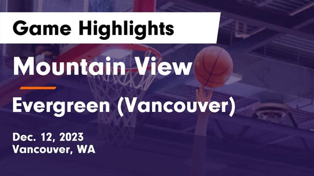 Watch this highlight video of the Mountain View (Vancouver, WA) basketball team in its game Mountain View  vs Evergreen  (Vancouver) Game Highlights - Dec. 12, 2023 on Dec 12, 2023