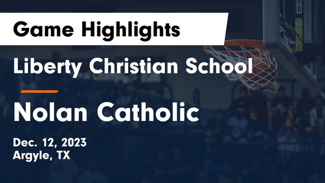Watch this highlight video of the Liberty Christian (Argyle, TX) basketball team in its game Liberty Christian School  vs Nolan Catholic  Game Highlights - Dec. 12, 2023 on Dec 12, 2023