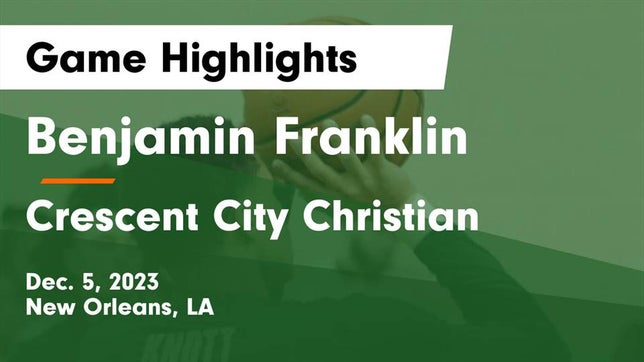 Watch this highlight video of the Benjamin Franklin (New Orleans, LA) basketball team in its game Benjamin Franklin  vs Crescent City Christian  Game Highlights - Dec. 5, 2023 on Dec 5, 2023