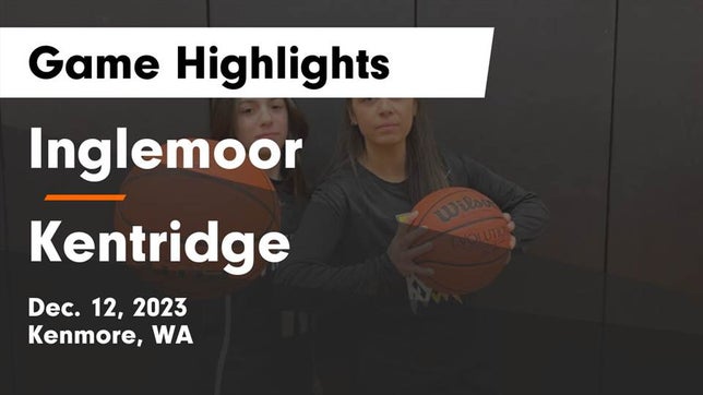 Watch this highlight video of the Inglemoor (Kenmore, WA) girls basketball team in its game Inglemoor  vs Kentridge  Game Highlights - Dec. 12, 2023 on Dec 12, 2023