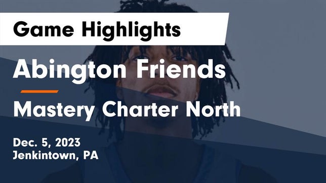 Watch this highlight video of the Abington Friends (Jenkintown, PA) basketball team in its game Abington Friends  vs Mastery Charter North  Game Highlights - Dec. 5, 2023 on Dec 5, 2023