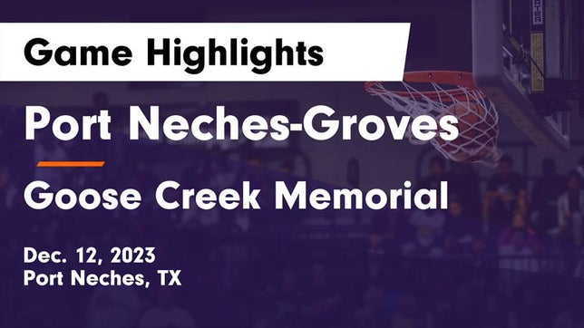 Watch this highlight video of the Port Neches-Groves (Port Neches, TX) girls basketball team in its game Port Neches-Groves  vs Goose Creek Memorial  Game Highlights - Dec. 12, 2023 on Dec 12, 2023