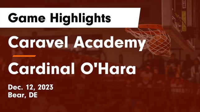 Watch this highlight video of the Caravel (Bear, DE) girls basketball team in its game Caravel Academy vs Cardinal O'Hara  Game Highlights - Dec. 12, 2023 on Dec 12, 2023