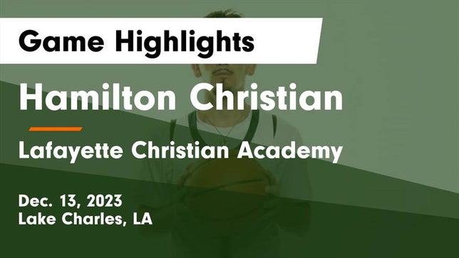 Watch this highlight video of the Hamilton Christian (Lake Charles, LA) basketball team in its game Hamilton Christian  vs Lafayette Christian Academy  Game Highlights - Dec. 13, 2023 on Dec 12, 2023