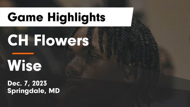 Watch this highlight video of the Flowers (Springdale, MD) basketball team in its game CH Flowers  vs Wise  Game Highlights - Dec. 7, 2023 on Dec 7, 2023