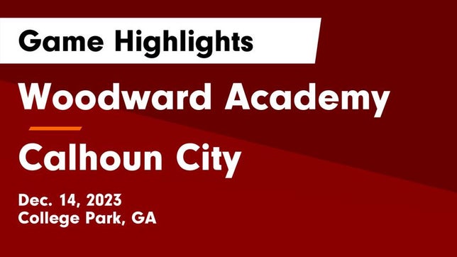 Watch this highlight video of the Woodward Academy (College Park, GA) basketball team in its game Woodward Academy vs Calhoun City  Game Highlights - Dec. 14, 2023 on Dec 14, 2023