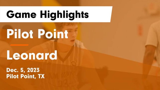 Watch this highlight video of the Pilot Point (TX) basketball team in its game Pilot Point  vs Leonard  Game Highlights - Dec. 5, 2023 on Dec 5, 2023