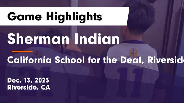 Watch this highlight video of the Sherman Indian (Riverside, CA) basketball team in its game Sherman Indian  vs California School for the Deaf, Riverside Game Highlights - Dec. 13, 2023 on Dec 13, 2023