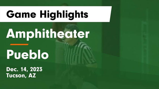 Watch this highlight video of the Amphitheater (Tucson, AZ) basketball team in its game Amphitheater  vs Pueblo  Game Highlights - Dec. 14, 2023 on Dec 14, 2023
