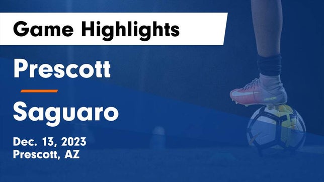 Watch this highlight video of the Prescott (AZ) soccer team in its game Prescott  vs Saguaro  Game Highlights - Dec. 13, 2023 on Dec 13, 2023