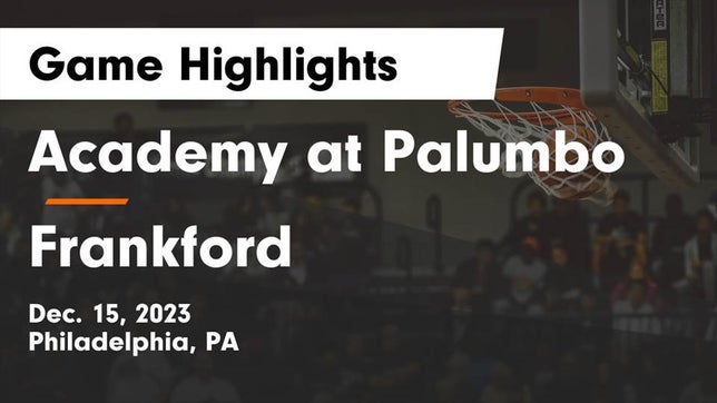 Watch this highlight video of the Academy at Palumbo (Philadelphia, PA) girls basketball team in its game Academy at Palumbo  vs Frankford  Game Highlights - Dec. 15, 2023 on Dec 15, 2023