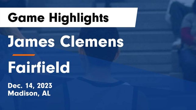 Watch this highlight video of the James Clemens (Madison, AL) basketball team in its game James Clemens  vs Fairfield  Game Highlights - Dec. 14, 2023 on Dec 14, 2023