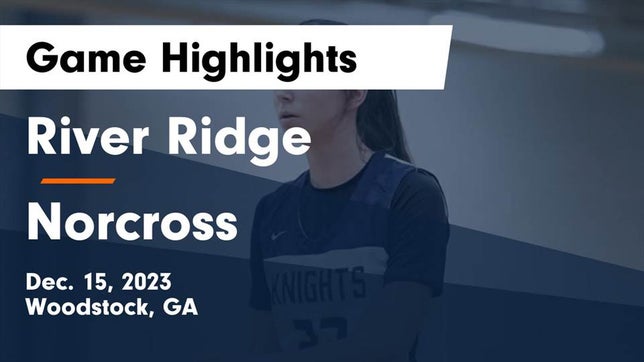 Watch this highlight video of the River Ridge (Woodstock, GA) girls basketball team in its game River Ridge  vs Norcross  Game Highlights - Dec. 15, 2023 on Dec 15, 2023