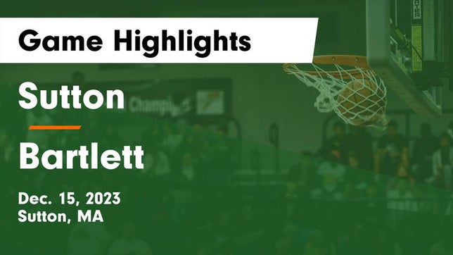 Watch this highlight video of the Sutton (MA) basketball team in its game Sutton  vs Bartlett  Game Highlights - Dec. 15, 2023 on Dec 15, 2023