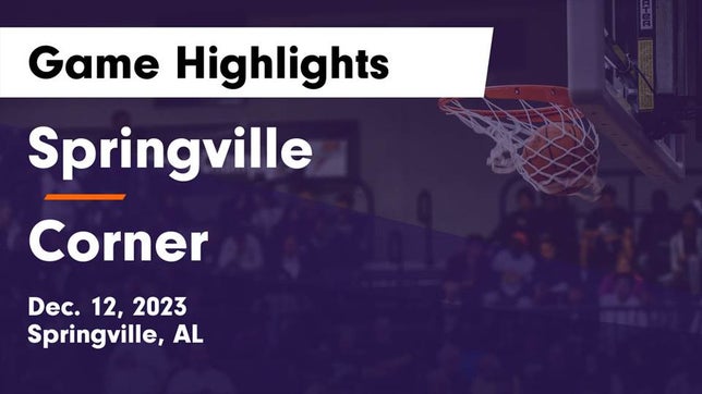 Watch this highlight video of the Springville (AL) basketball team in its game Springville  vs Corner  Game Highlights - Dec. 12, 2023 on Dec 12, 2023