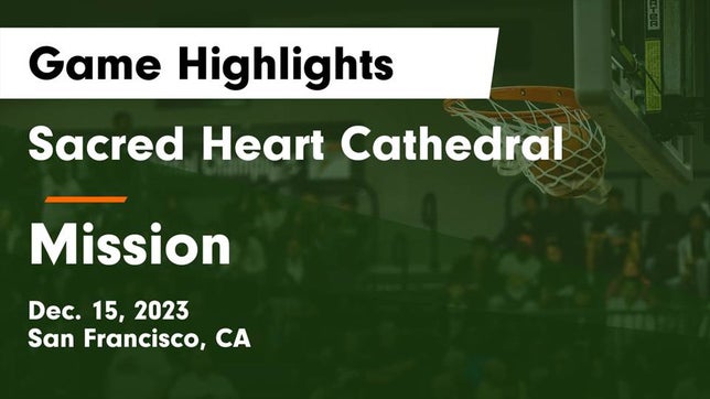Watch this highlight video of the Sacred Heart Cathedral Preparatory (San Francisco, CA) basketball team in its game Sacred Heart Cathedral  vs Mission  Game Highlights - Dec. 15, 2023 on Dec 15, 2023