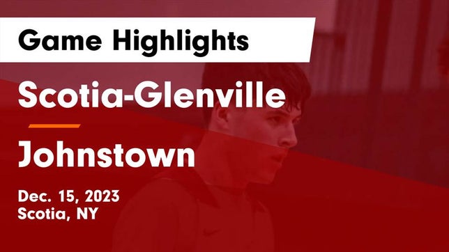 Watch this highlight video of the Scotia-Glenville (Scotia, NY) basketball team in its game Scotia-Glenville  vs Johnstown  Game Highlights - Dec. 15, 2023 on Dec 15, 2023