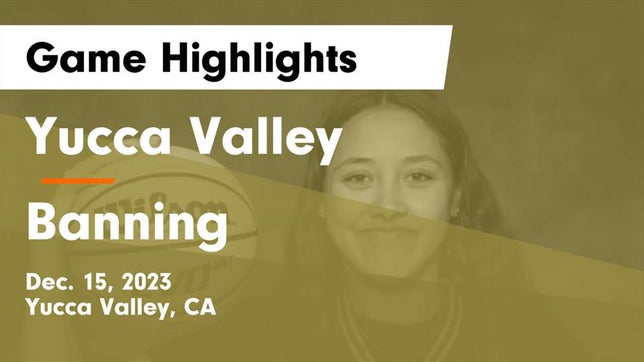 Watch this highlight video of the Yucca Valley (CA) girls basketball team in its game Yucca Valley  vs Banning  Game Highlights - Dec. 15, 2023 on Dec 15, 2023