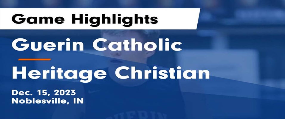 Heritage Christian vs Guerin Catholic Basketball 12/15/2023