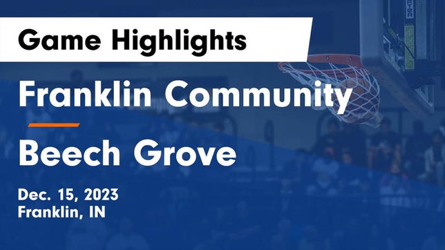 Watch this highlight video of the Franklin Community (Franklin, IN) basketball team in its game Franklin Community  vs Beech Grove  Game Highlights - Dec. 15, 2023 on Dec 15, 2023