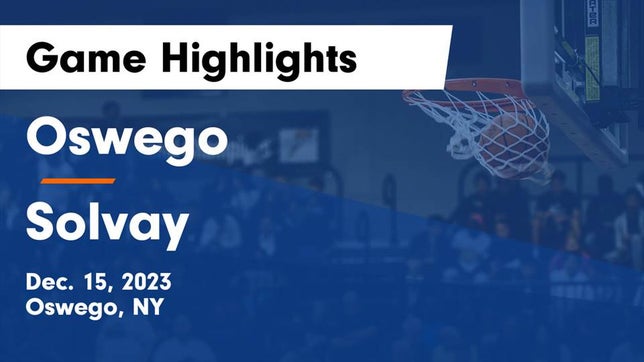 Watch this highlight video of the Oswego (NY) basketball team in its game Oswego  vs Solvay  Game Highlights - Dec. 15, 2023 on Dec 15, 2023