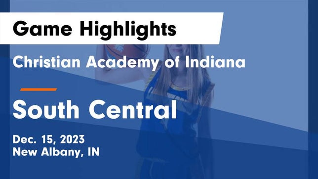 Watch this highlight video of the Christian Academy (New Albany, IN) girls basketball team in its game Christian Academy of Indiana vs South Central  Game Highlights - Dec. 15, 2023 on Dec 15, 2023
