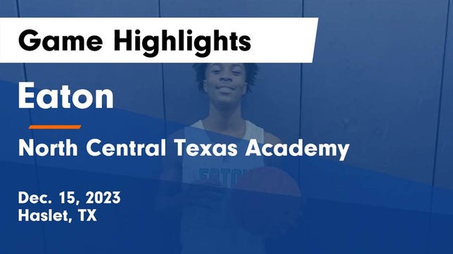 Watch this highlight video of the V.R. Eaton (Fort Worth, TX) basketball team in its game Eaton  vs North Central Texas Academy Game Highlights - Dec. 15, 2023 on Dec 15, 2023