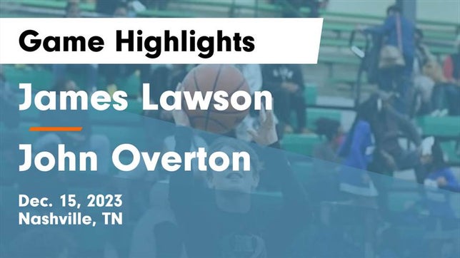 Watch this highlight video of the Lawson (Nashville, TN) basketball team in its game James Lawson   vs John Overton  Game Highlights - Dec. 15, 2023 on Dec 15, 2023