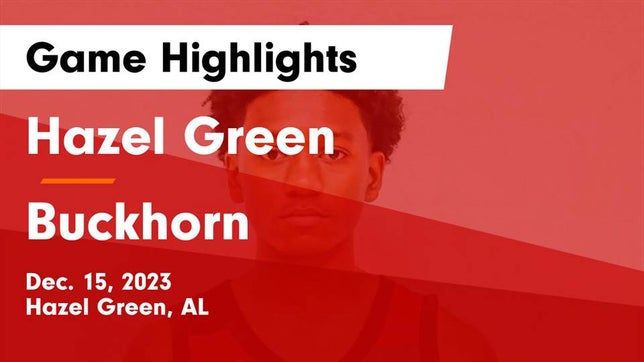 Watch this highlight video of the Hazel Green (AL) basketball team in its game Hazel Green  vs Buckhorn  Game Highlights - Dec. 15, 2023 on Dec 15, 2023