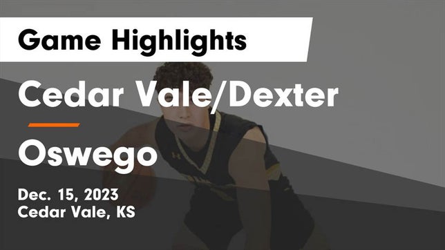 Watch this highlight video of the Cedar Vale/Dexter (Cedar Vale, KS) basketball team in its game Cedar Vale/Dexter  vs Oswego  Game Highlights - Dec. 15, 2023 on Dec 15, 2023