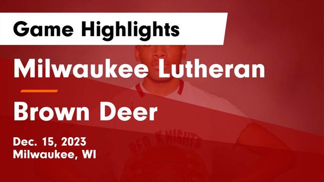 Watch this highlight video of the Milwaukee Lutheran (Milwaukee, WI) basketball team in its game Milwaukee Lutheran  vs Brown Deer  Game Highlights - Dec. 15, 2023 on Dec 15, 2023