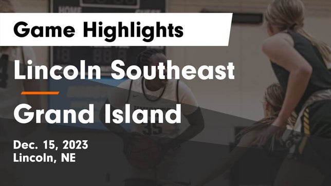 Watch this highlight video of the Lincoln Southeast (Lincoln, NE) girls basketball team in its game Lincoln Southeast  vs Grand Island  Game Highlights - Dec. 15, 2023 on Dec 15, 2023