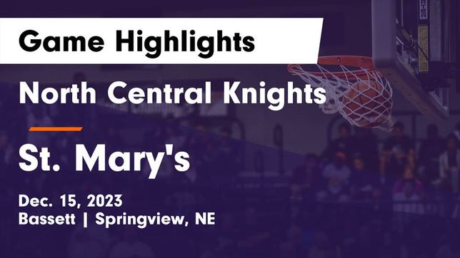 Watch this highlight video of the North Central (Bassett, NE) girls basketball team in its game North Central Knights vs St. Mary's  Game Highlights - Dec. 15, 2023 on Dec 15, 2023